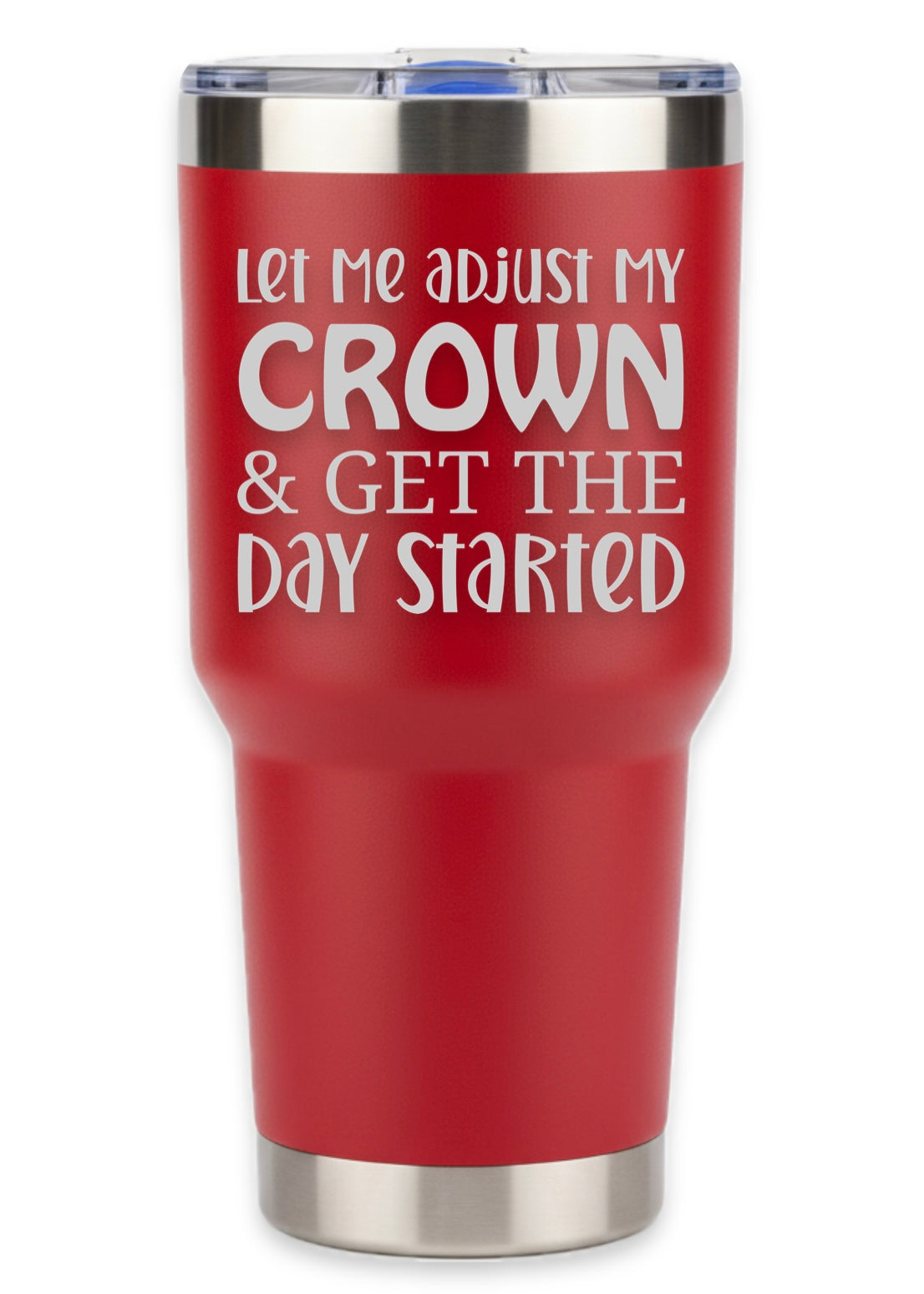 Let Me Adjust My Crown And Get The Day Started Tumbler