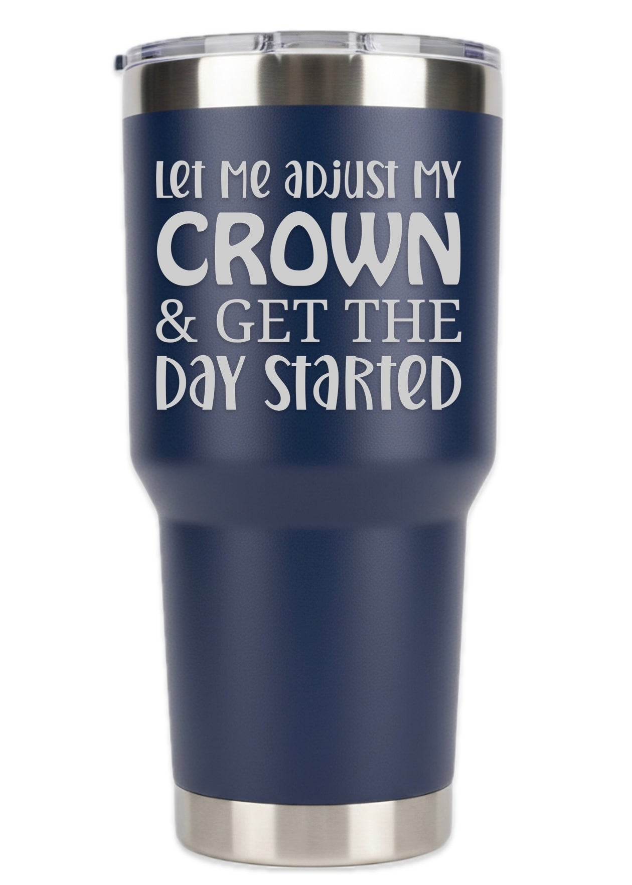 Let Me Adjust My Crown And Get The Day Started Tumbler