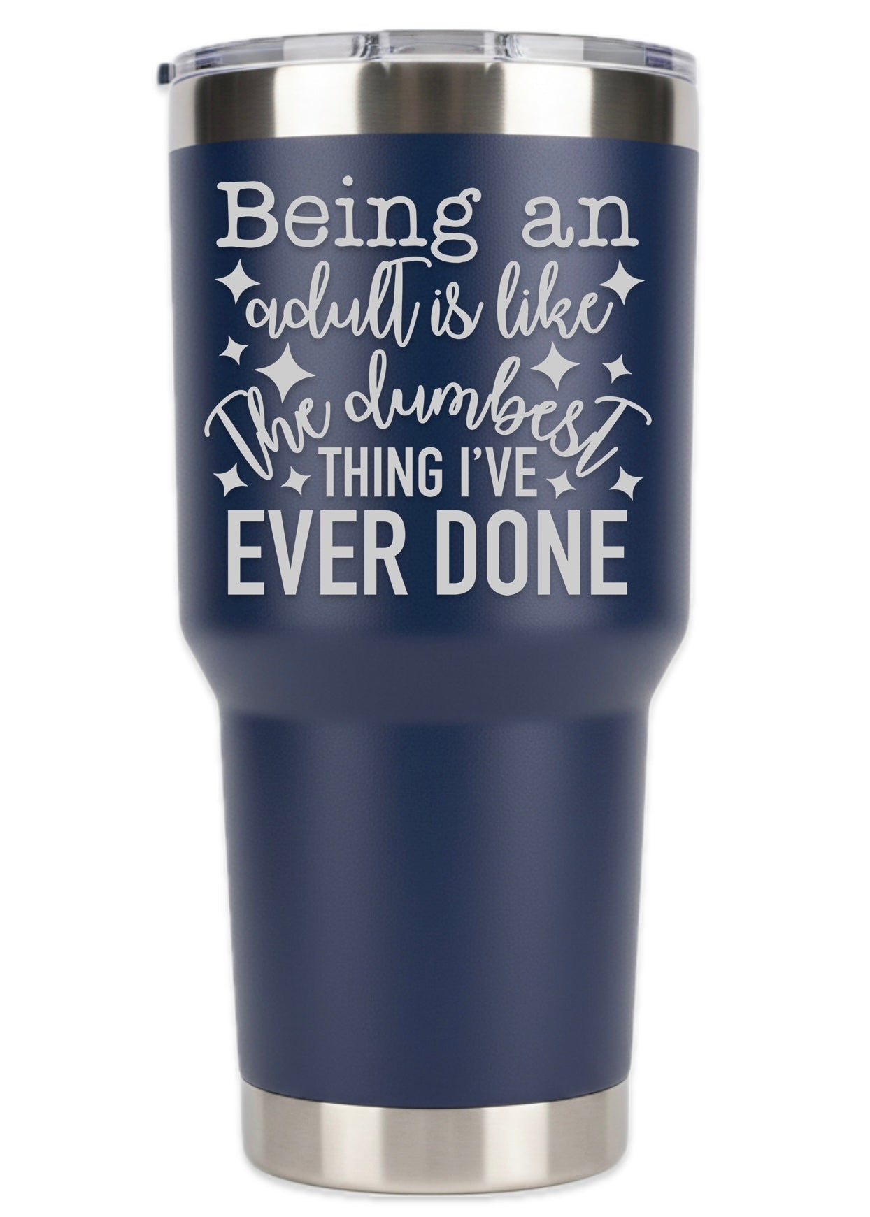 Being An Adult Is Like The Dumbest Thing I've Ever Done Tumbler
