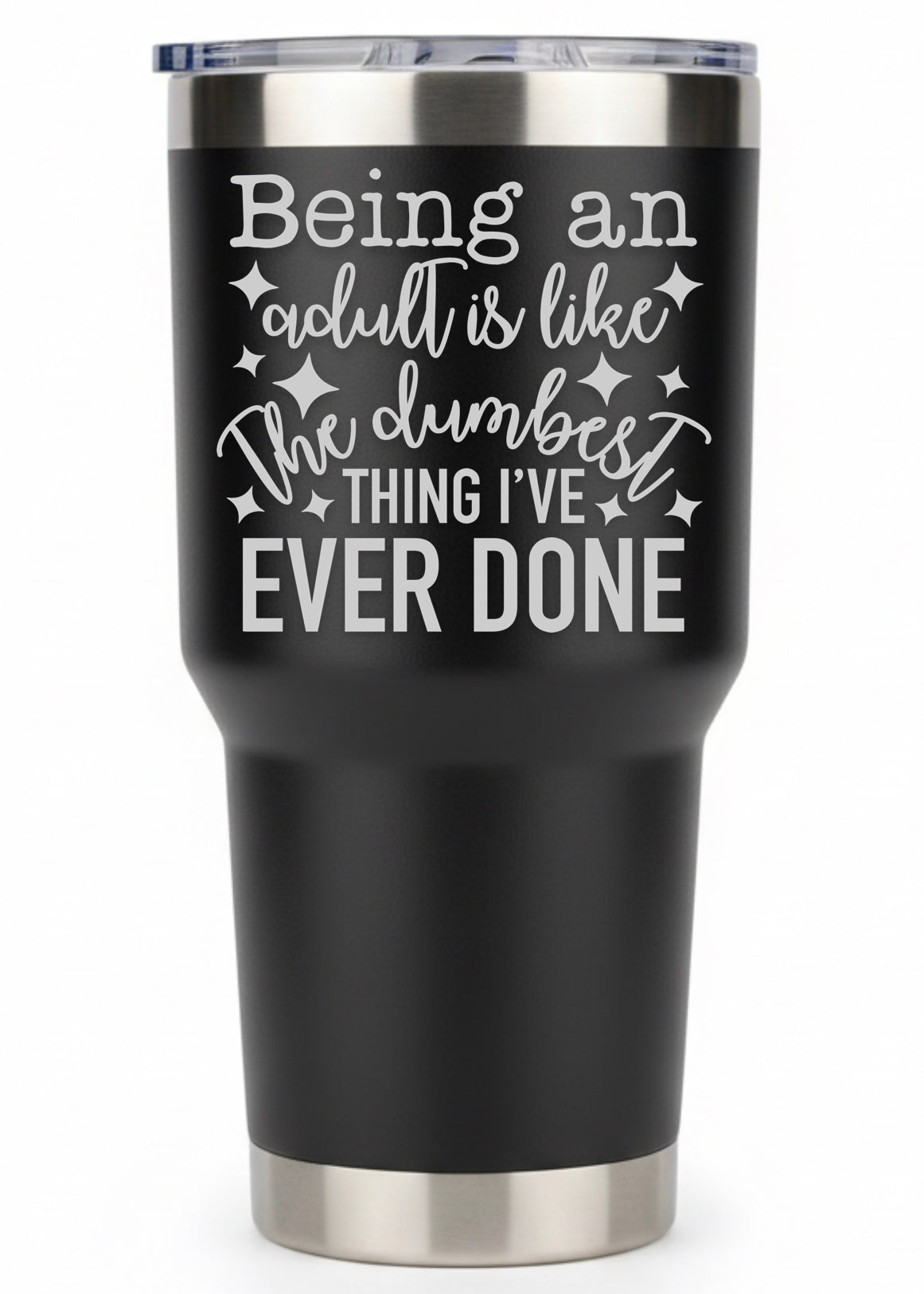 Being An Adult Is Like The Dumbest Thing I've Ever Done Tumbler