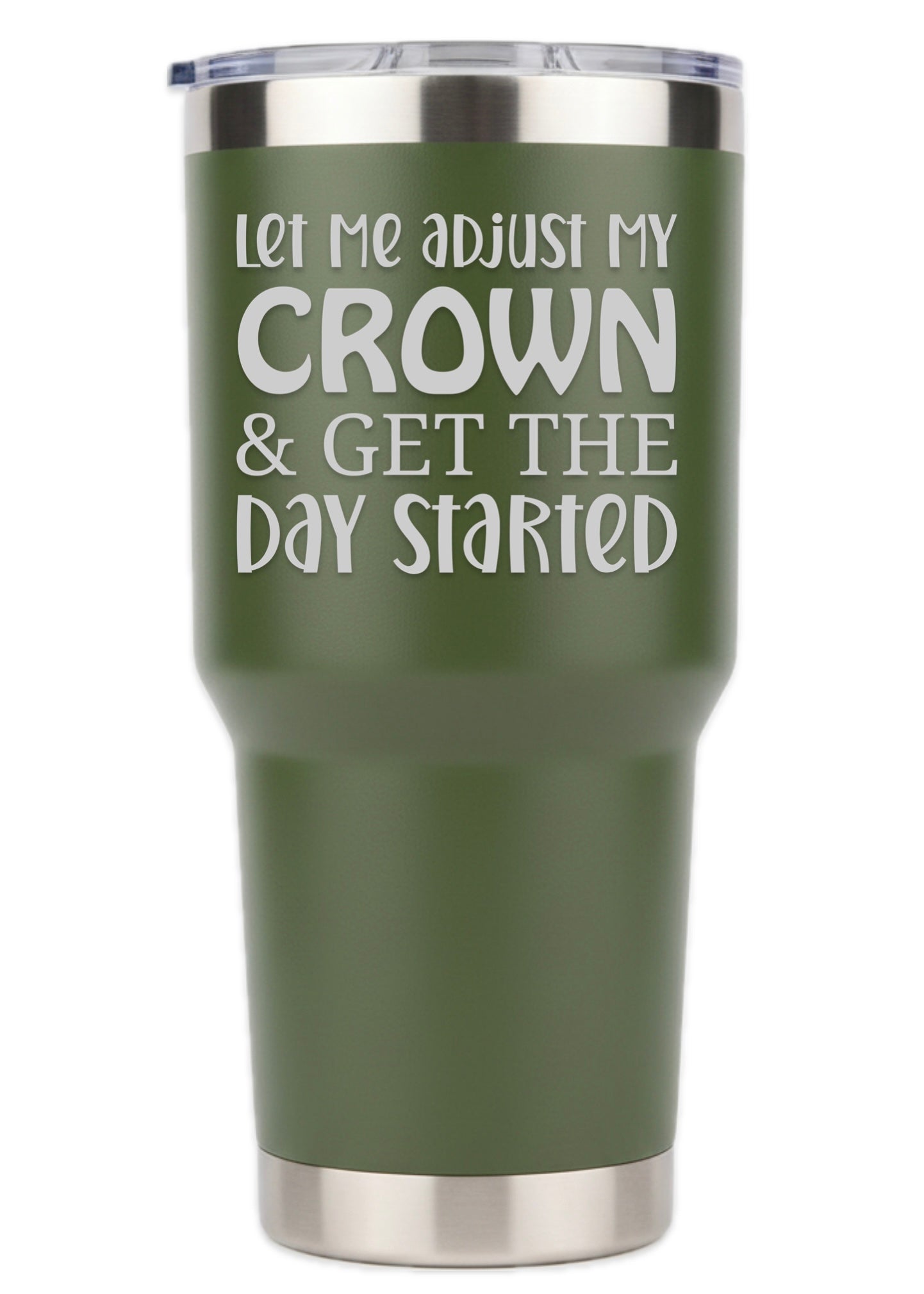 Let Me Adjust My Crown And Get The Day Started Tumbler