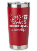 Coffee Scrubs And Rubber Gloves Nurse Life Tumbler