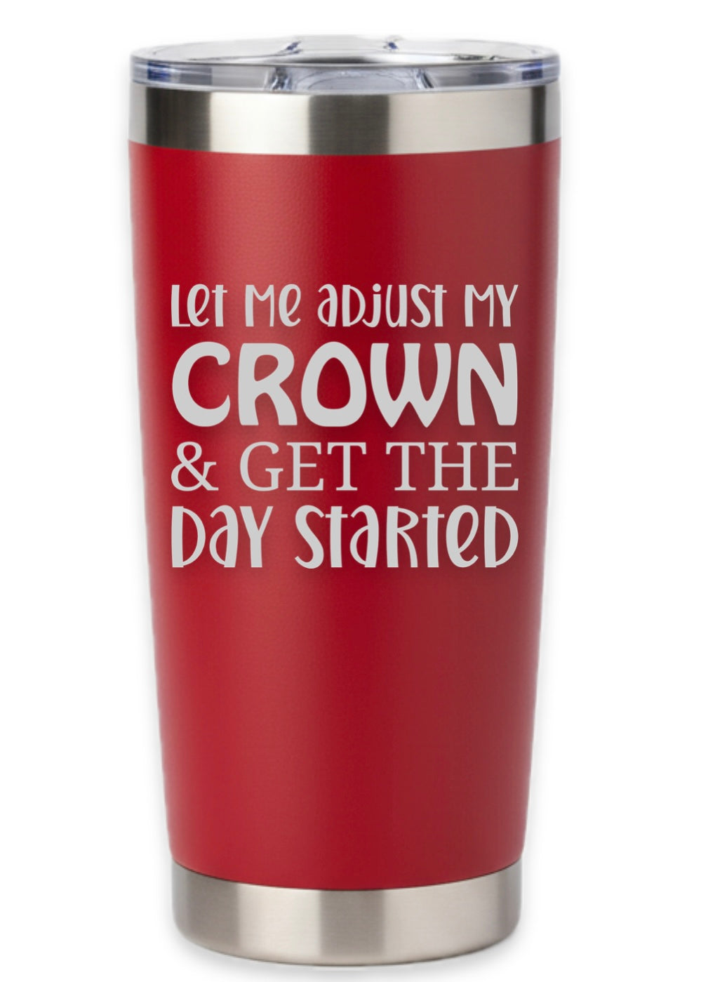 Let Me Adjust My Crown And Get The Day Started Tumbler