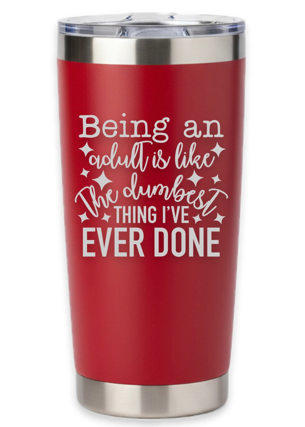 Being An Adult Is Like The Dumbest Thing I've Ever Done Tumbler