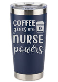 Coffee Gives Me Nurse Powers Tumbler