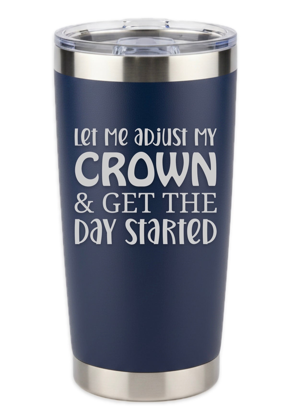 Let Me Adjust My Crown And Get The Day Started Tumbler