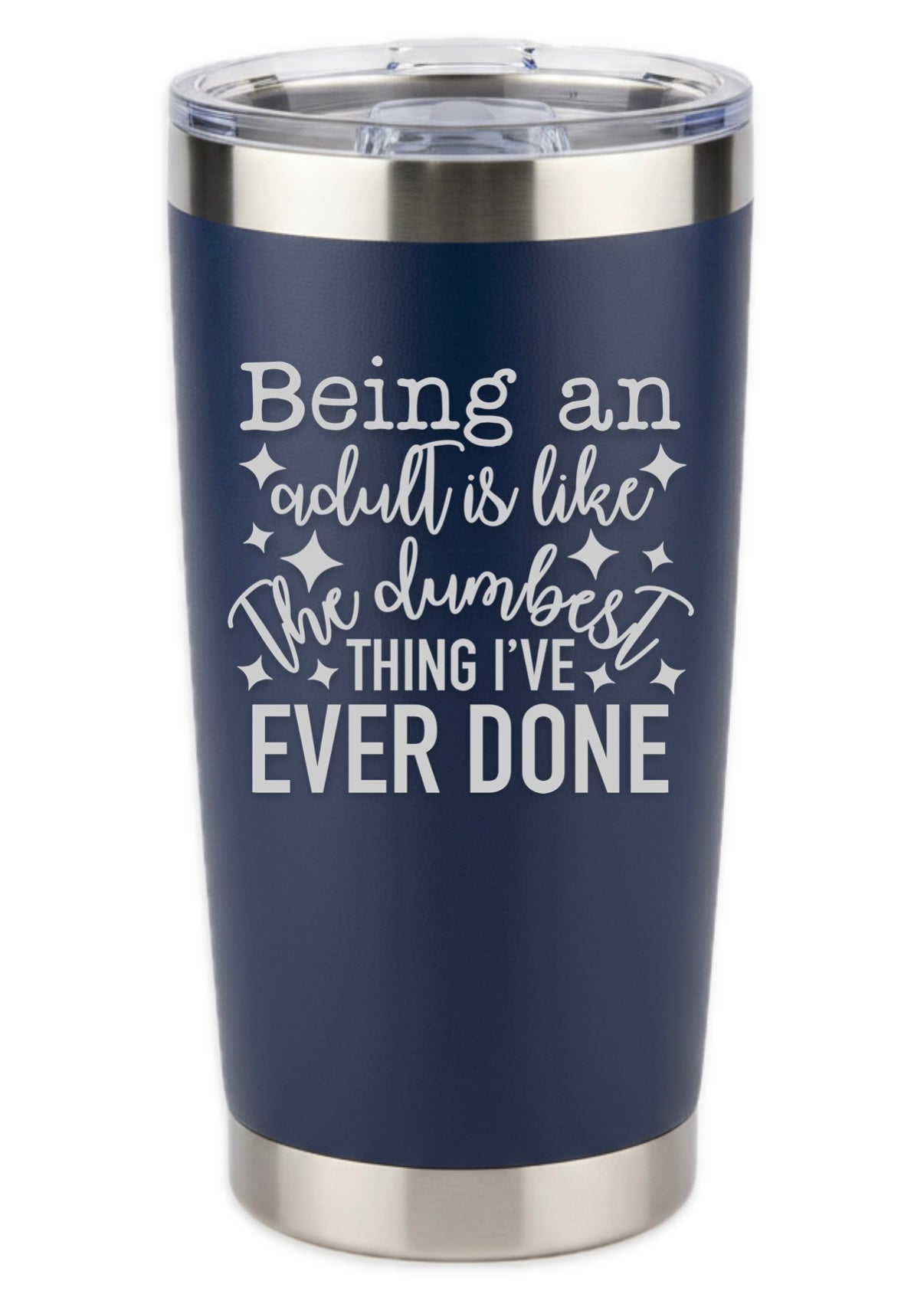 Being An Adult Is Like The Dumbest Thing I've Ever Done Tumbler