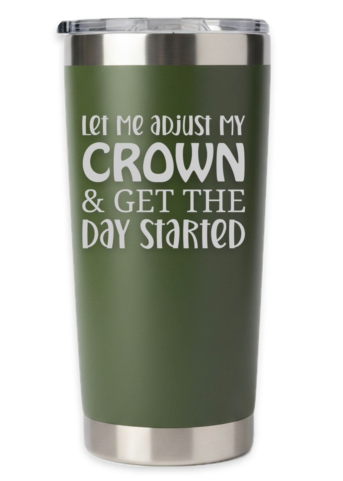 Let Me Adjust My Crown And Get The Day Started Tumbler