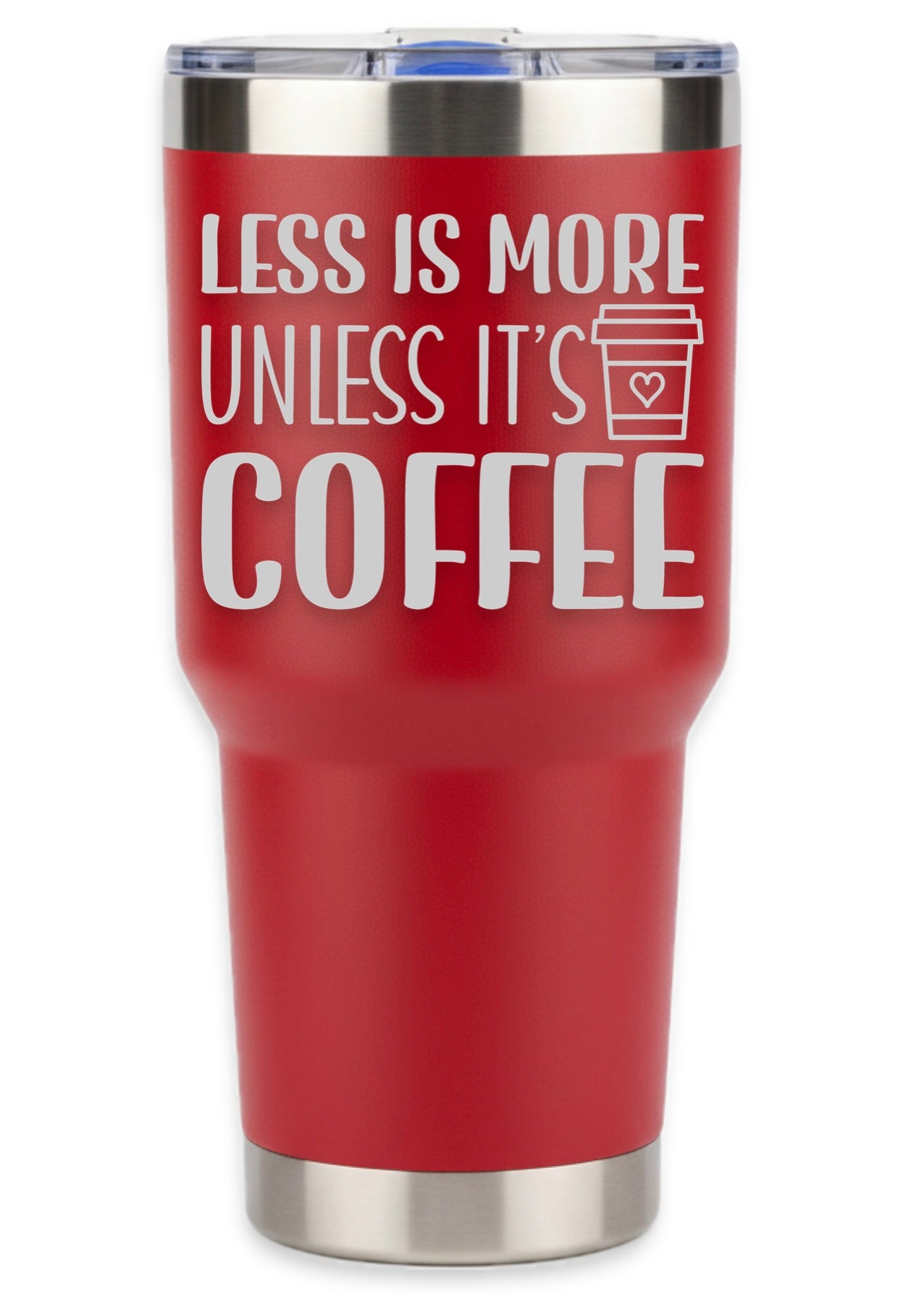 Less Is More Unless It's Coffee Tumbler