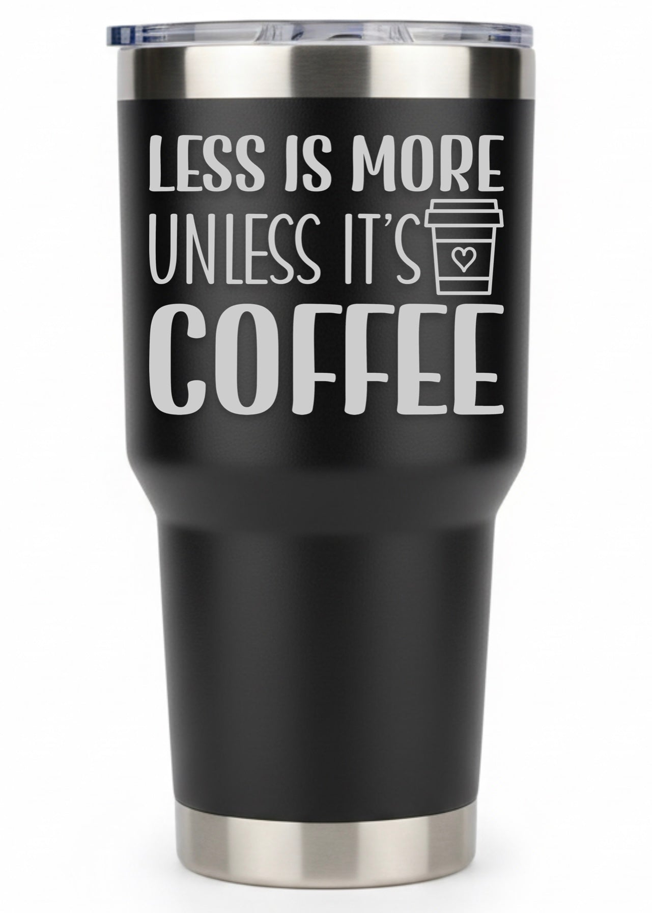 Less Is More Unless It's Coffee Tumbler