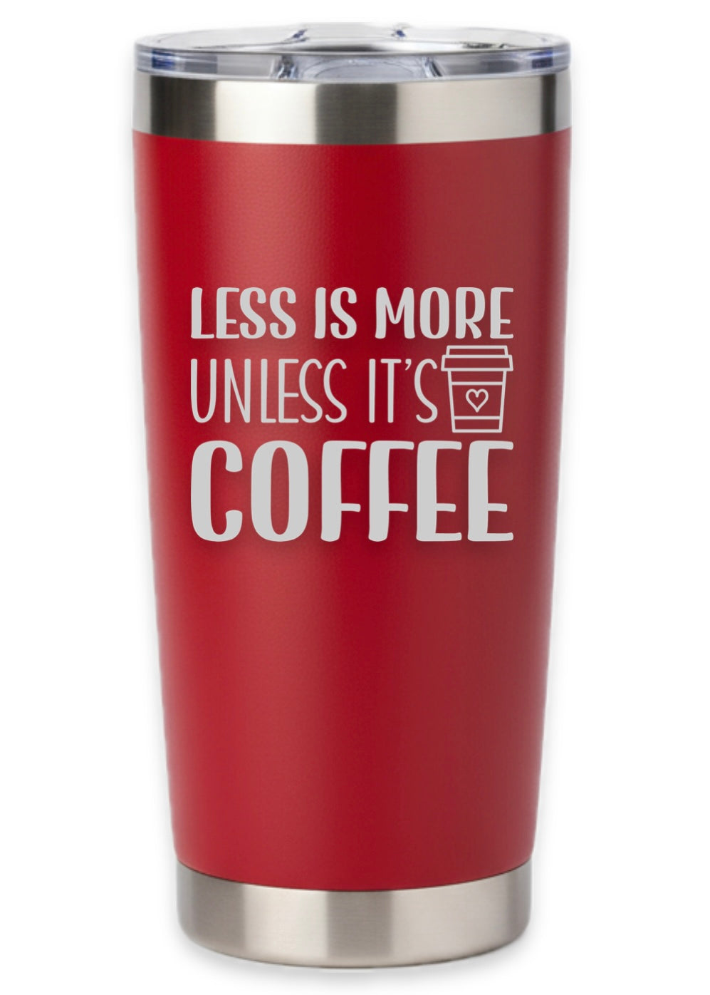 Less Is More Unless It's Coffee Tumbler