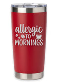 Allergic To Mornings Tumbler