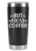 But First Coffee Tumbler