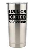 I Run On Caffeine And Sarcasm Tumbler