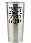 The Best Choice I've Ever Made Tumbler