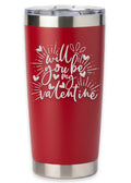 Will You Be My Valentine Tumbler